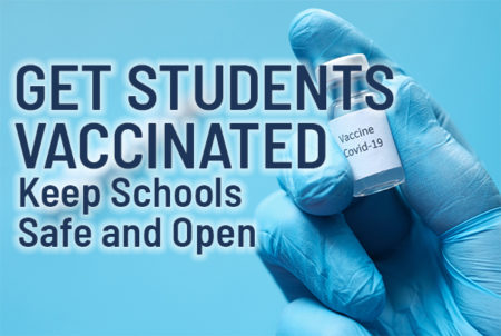 Get Students Vaccinated - Keep Schools Safe and Open